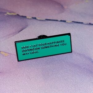Don’t Let Your Happiness Depend on Something You May Lose Metal & Enamel Pin